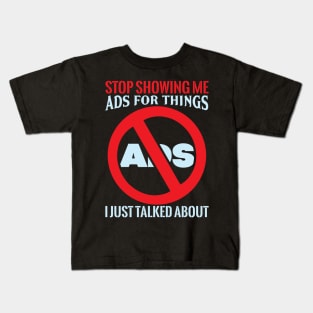 Stop Showing Me Ads - Funny Sarcastic Geek Quote Kids T-Shirt